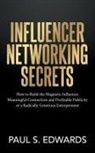 Paul S Edwards, Paul S. Edwards - Influencer Networking Secrets