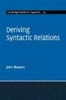 John Bowers, John (Cornell University Bowers, Bowers John Bowers - Deriving Syntactic Relations