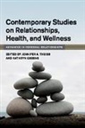 Jennifer A. (Rutgers University Theiss, Kathryn Greene, Greene Kathryn, Jennifer A. Theiss - Contemporary Studies on Relationships, Health, and Wellness