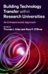 Thomas J. Allen, Allen Thomas J., Rory P. O'Shea, O'Shea Rory P. - Building Technology Transfer within Research Universities
