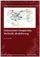 Martina Behr - Dolmetschen: Komplexität, Methodik, Modellierung