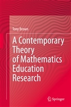 Tony Brown - A Contemporary Theory of Mathematics Education Research