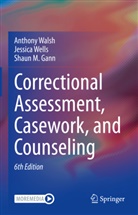 Shaun M Gann, Shaun M. Gann, Anthon Walsh, Anthony Walsh, Jessic Wells, Jessica Wells - Correctional Assessment, Casework, and Counseling