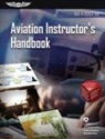 FEDERAL AVIATION ADM, Federal Aviation Administration (Faa), Federal Aviation Administration (FAA)/Av, U S Department of Transportation, Aviation Supplies &amp; Academics (Asa) - Aviation Instructor's Handbook (2024)