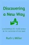 Ruth L Miller, Ruth L. Miller - Discovering A New Way