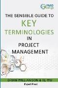 Brian Williamson, Te Wu - Sensible Guide to Key Terminologies in Project Management: Featuring the 500 Most Commonly Used Words
