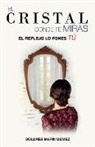 Dolores Marín Gómez - El cristal donde te miras: El reflejo lo pones tú