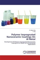R Moha Raj, R Mohan Raj, R. Mohan Raj, V RAJ, V. Raj - Polymer Impregnated Nanoceramic Coatings On Al Metal
