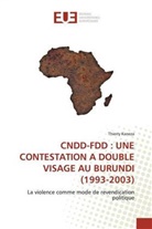 Thierry Kaneza - CNDD-FDD : UNE CONTESTATION A DOUBLE VISAGE AU BURUNDI (1993-2003)