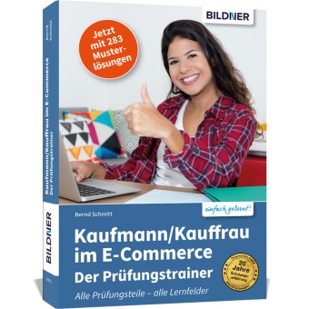Bernd Schmitt - Kaufmann/Kauffrau im E-Commerce - Der Prüfungstrainer Der optimale Trainer für alle drei Teile Ihrer Abschlussprüfung!. Mit 240 Musterlösungen