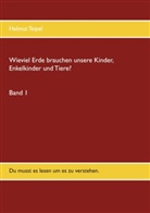 Helmut Teipel - Wieviel Erde brauchen unsere Kinder, Enkelkinder und Tiere?