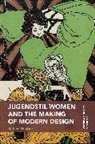 Sabine Wieber, Sabine (University of Glasgow Wieber, Wieber Sabine, Kjetil Fallan, Grace Lees-Maffei - Jugendstil Women and the Making of Modern Design