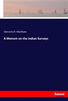 Clements R Markham, Clements R. Markham - A Memoir on the Indian Surveys