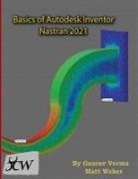 Gaurav Verma, Matt Weber - Basics of Autodesk Inventor Nastran 2021