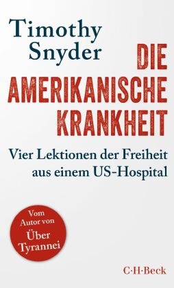 Timothy Snyder - Die amerikanische Krankheit Vier Lektionen der Freiheit aus einem US-Hospital
