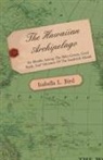 Isabella L. Bird - The Hawaiian Archipelago - Six Months Among the Palm Groves, Coral Reefs, and Volcanoes of the Sandwich Islands