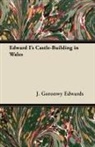 J. Goronwy Edwards - Edward I's Castle-Building in Wales