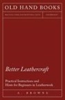 A. Browne - Better Leathercraft - Practical Instructions and Hints for Beginners in Leatherwork