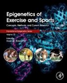 Stuart Raleigh, Stuart (Associate Professor in Exercise Biochemistry and Epigenetics Raleigh, Stuart M Raleigh, Stuart M (Associate Professor in Exercise Biochemistry and Epigenetics Raleigh, Stuart M. Raleigh, Stuart M Raleigh - Epigenetics of Exercise and Sports: Volume 25