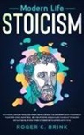 Roger C Brink - Modern Life Stoicism