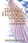 J. B. Summers - The Day Heaven Looked Back: A Mother's Story
