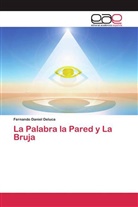 Fernando Daniel Deluca - La Palabra la Pared y La Bruja