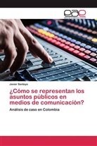 Javier Santoyo - ¿Cómo se representan los asuntos públicos en medios de comunicación?