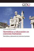 Luis Enrique Serrano Aldana - Semiótica y educación en ciencias humanas