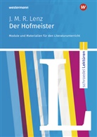 Luzia Scheuringer-Hillus - Schroedel Lektüren - Jakob Michael Reinhold Lenz: Der Hofmeister: Module und Materialien für den Literaturunterricht