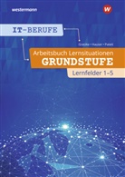 Jürge Gratzke, Jürgen Gratzke, Bernhar Hauser, Bernhard Hauser, Ing Patett, Ingo Patett... - IT-Berufe - Arbeitsbuch Lernsituationen Grundstufe Lernfelder 1-5