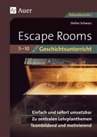 Stefan Schwarz - Escape-Rooms für den Geschichtsunterricht 5-10