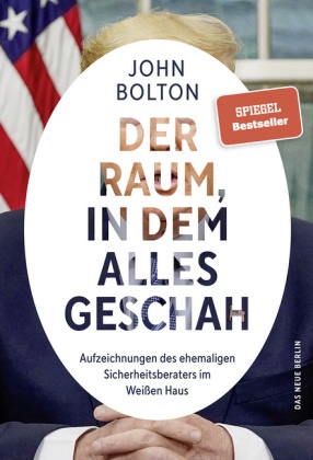 John Bolton - Der Raum, in dem alles geschah - Aufzeichnungen des ehemaligen Sicherheitsberaters im Weißen Haus