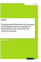 Anonym, Anonymous - Überprüfung der Wirksamkeit des Konzepts der bilingualen Sprachvermittlung im frühkindlichen Alter zum Erhalt der sorbischen Sprache
