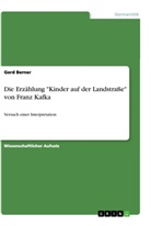 Gerd Berner - Die Erzählung "Kinder auf der Landstraße" von Franz Kafka
