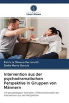Patricia Silvan Ferrarotti, Patricia Silvana Ferrarotti, Stella Maris García - Intervention aus der psychodramatischen Perspektive in Gruppen von Männern