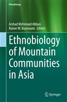 Arshad Mehmood Abbasi, Bussmann, Rainer Bussmann, Rainer W. Bussmann, Arsha Mehmood Abbasi, Arshad Mehmood Abbasi... - Ethnobiology of Mountain Communities in Asia