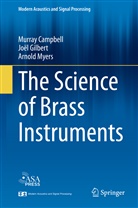 Murra Campbell, Murray Campbell, Joë Gilbert, Joël Gilbert, Arnold Myers - The Science of Brass Instruments