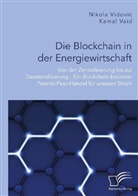 Kama Vaid, Kamal Vaid, Nikola Vidovic - Die Blockchain in der Energiewirtschaft: Von der Zentralisierung bis zur Dezentralisierung - Ein Blockchain-basierter Peer-to-Peer-Handel für unseren Strom