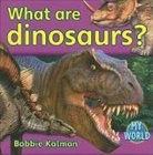 Bobbie Kalman - What Are Dinosaurs?