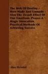 Max Heindel - The Web of Destiny - How Made and Unmade - Also the Occult Effect of our Emotions. Prayer - A Magic Invocation. Practical Methods of Achieving Success