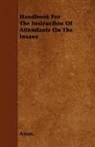 Anon. - Handbook for the Instruction of Attendants on the Insane