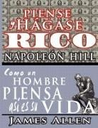 James Allen, Napoleon Hill - Piense y hágase rico & Como un Hombre Piensa Asi es Su Vida
