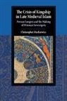 Markiewicz Christopher Markiewicz, MARKIEWI CHRISTOPHE, Christopher Markiewicz, Christopher (University of Birmingham) Markiewicz - Crisis of Kingship in Late Medieval Islam