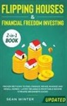 Tbd, Sean Winter - Flipping Houses and Financial Freedom Investing (Updated) 2-in-1 Book