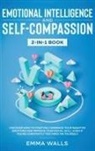 Tbd, Emma Walls - Emotional Intelligence and Self-Compassion 2-in-1 Book
