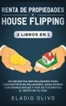 Eladio Olivo - Renta de propiedades y house flipping 2 libros en 1