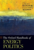 Juliann Emmons Allison, Kathleen J. Hancock, Kathleen J. (Associate Professor Hancock, Allison, Hancock, Juliann Emmons Allison... - Oxford Handbook of Energy Politics