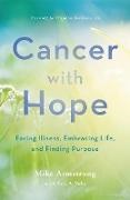 C Michael Armstrong, C. Michael Armstrong, C. Michael Vohr Armstrong, Eric A Vohr, Eric A. Vohr, … - Cancer With Hope Facing Illness, Embracing Life, and Finding Purpose
