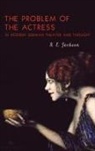 Professor S.E. (Customer) Jackson, S E Jackson, S. E. Jackson, S.e. Jackson, Sara E. Sara E. Jackson - The Problem of the Actress in Modern German Theater and Thought