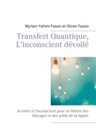 Olivier Fassio, Myria Yahimi-Fassio, Myriam Yahimi-Fassio - Transfert Quantique, L'inconscient dévoilé